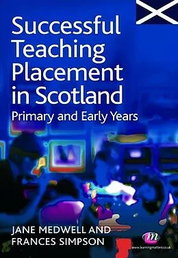 E-Book (pdf) Successful Teaching Placement in Scotland Primary and Early Years von Jane A Medwell, Frances Simpson