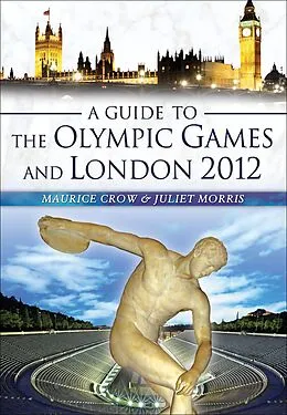 E-Book (epub) A Guide to the Olympic Games and London 2012 von Maurice Crow, Juliet Morris