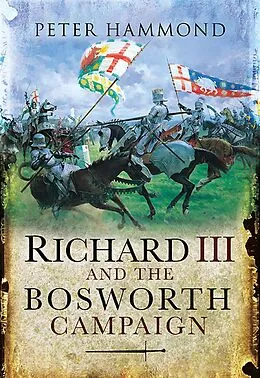 E-Book (epub) Richard III and the Bosworth Campaign von Peter Hammond