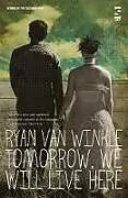 Kartonierter Einband Tomorrow, We Will Live Here von Ryan Van Winkle