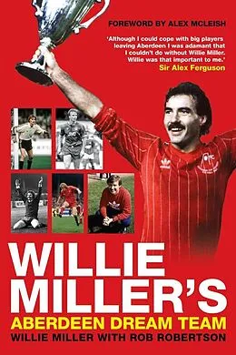 E-Book (epub) Willie Miller's Aberdeen Dream Team von Rob Robertson, Willie Miller