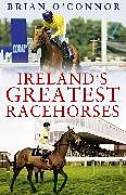Fester Einband Irelandâs Greatest Racehorses von Brian O'Connor