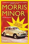 E-Book (epub) Morris Minor: The Biography von Martin Wainwright
