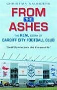 Kartonierter Einband From the Ashes - The Real Story of Cardiff City Football Club von Christian Saunders