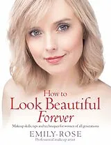 Kartonierter Einband How To Look Beautiful Forever von Braithwaite Emily-Rose