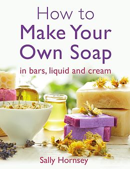 E-Book (epub) How To Make Your Own Soap von Sally Hornsey