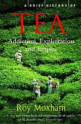 Couverture cartonnée A Brief History of Tea de Moxham Roy