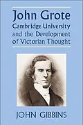 E-Book (pdf) John Grote, Cambridge University and the Development of Victorian Thought von John Richard Gibbins