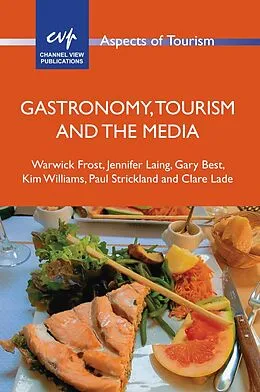 E-Book (epub) Gastronomy, Tourism and the Media von Warwick Frost, Jennifer Laing, Gary Best