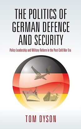 Fester Einband The Politics of German Defence and Security von Tom Dyson