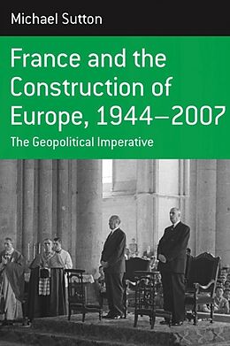 Livre Relié France and the Construction of Europe, 1944-2007 de Michael Sutton