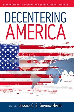 Kartonierter Einband Decentering America von Jessica C. E. Gienow-Hecht