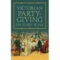 Couverture cartonnée Victorian Party-giving on Every Scale de Anon