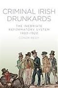 Couverture cartonnée Criminal Irish Drunkards de Conor Reidy