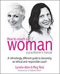 E-Book (epub) How To Coach A Woman - A Practitioners Manual von Lynette Allen, Meg Reid