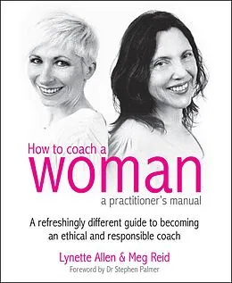 E-Book (epub) How To Coach A Woman - A Practitioners Manual von Lynette Allen, Meg Reid
