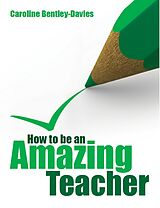 eBook (epub) How to be an Amazing Teacher de Caroline Bentley-Davies