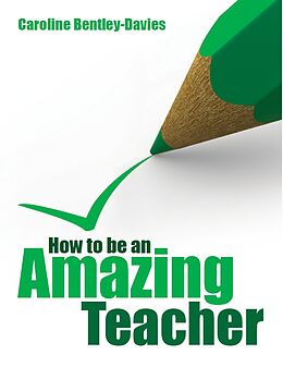 E-Book (epub) How to be an Amazing Teacher von Caroline Bentley-Davies