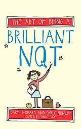 E-Book (epub) The Art of Being a Brilliant NQT von Chris Henley, Gary Toward, Andy Cope