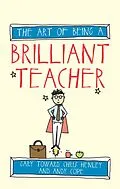 E-Book (epub) The Art of Being a Brilliant Teacher von Andy Cope, Gary Toward, Chris Henley