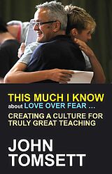 eBook (epub) This Much I Know About Love Over Fear ... de John Tomsett
