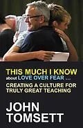 E-Book (epub) This Much I Know About Love Over Fear ... von John Tomsett