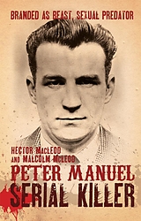 eBook (epub) Peter Manuel, Serial Killer de Hector MacLeod, Malcolm McLeod