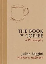 Fester Einband The Book of Coffee von Julian; Hoffmann, James Baggini