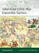 Couverture cartonnée American Civil War Guerrilla Tactics de Sean McLachlan