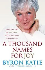 Kartonierter Einband A Thousand Names for Joy von Byron Katie, Stephen Mitchell