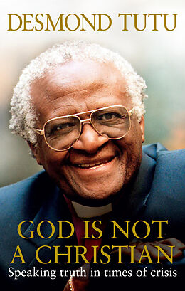 Kartonierter Einband God Is Not A Christian von Desmond Tutu, John Allen