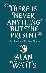 Livre Relié There Is Never Anything But The Present de Alan Watts