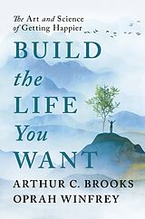Kartonierter Einband Build the Life You Want von Oprah Winfrey, Arthur C Brooks