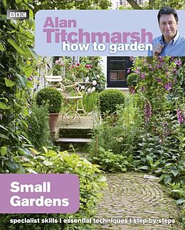 Couverture cartonnée Alan Titchmarsh How to Garden: Small Gardens de Alan Titchmarsh