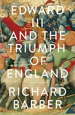 E-Book (epub) Edward III and the Triumph of England von Richard Barber