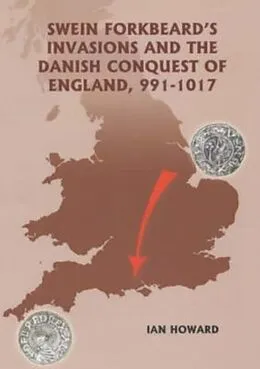 E-Book (pdf) Swein Forkbeard's Invasions and the Danish Conquest of England, 991-1017 von Ian Howard