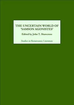 E-Book (pdf) The Uncertain World of Samson Agonistes von John T. Shawcross