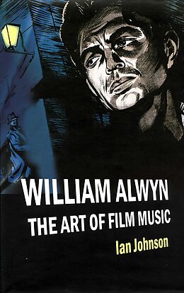 eBook (pdf) William Alwyn: The Art of Film Music de Ian Johnson