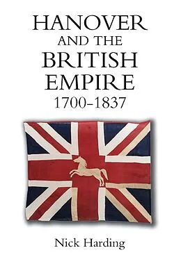 E-Book (pdf) Hanover and the British Empire, 1700-1837 von Nick Harding
