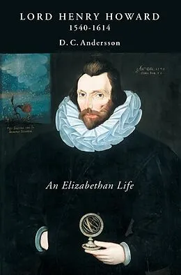 E-Book (pdf) Lord Henry Howard (1540-1614): an Elizabethan Life von D. C. Andersson