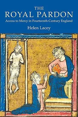 E-Book (pdf) The Royal Pardon: Access to Mercy in Fourteenth-Century England von Helen Lacey