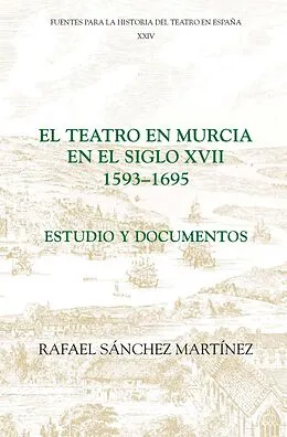 E-Book (pdf) El teatro en Murcia en el siglo XVII (1593-1695) von Rafael Sánchez Martínez