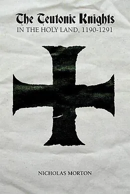 E-Book (pdf) The Teutonic Knights in the Holy Land, 1190-1291 von Nicholas Morton