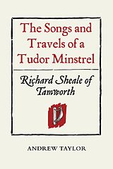 eBook (pdf) The Songs and Travels of a Tudor Minstrel: Richard Sheale of Tamworth de Andrew Taylor