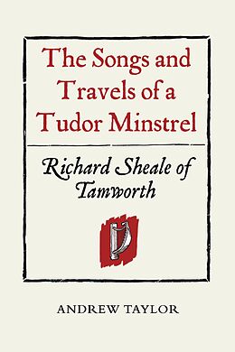 eBook (pdf) The Songs and Travels of a Tudor Minstrel: Richard Sheale of Tamworth de Andrew Taylor