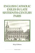 E-Book (pdf) English Catholic Exiles in Late Sixteenth-Century Paris von Katy Gibbons