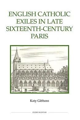 E-Book (pdf) English Catholic Exiles in Late Sixteenth-Century Paris von Katy Gibbons