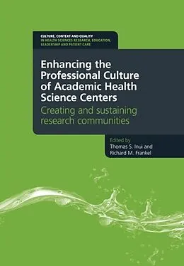 E-Book (epub) Enhancing the Professional Culture of Academic Health Science Centers von Thomas Inui, Richard Frankel