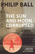 E-Book (epub) Sun And Moon Corrupted von Philip Ball