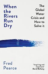 Poche format B When The Rivers Run Dry : The Global Water Crisis and How to Solve It de Fred Pearce